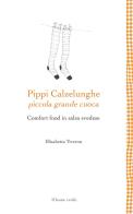 Pippi Calzelunghe, piccola grande cuoca. Comfort food in salsa svedese di Elisabetta Tiveron edito da Il Leone Verde