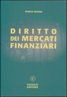 Diritto dei mercati finanziari di Marco Fratini edito da Cacucci