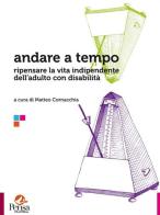 Andare a tempo. Ripensare la vita indipendente dell'adulto con disabilità edito da Pensa Multimedia