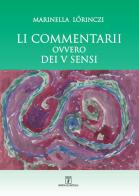 Li commentarii ovvero dei V sensi di Marinella L?rinczi edito da Grafica del Parteolla