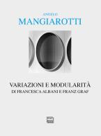 Angelo Mangiarotti. Variazioni e modularità di Francesca Albani, Franz Graf edito da Interlinea