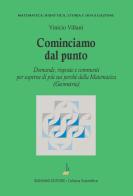 Cominciamo dal punto. Domande, risposte e commenti per saperne di più della matematica (geometria) di Vinicio Villani edito da Bonomo