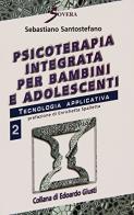 Psicoterapia integrata per bambini e adolescenti vol.2 di Sebastiano Santostefano edito da Sovera Edizioni