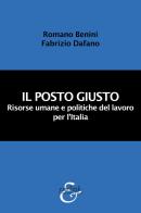 Il posto giusto. Risorse umane e politiche del lavoro per l'Italia. Nuova ediz. di Romano Benini, Fabrizio Dafano edito da Eurilink