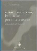 Rapporto annuale 2013 politiche per il territorio. Guardando all'Europa edito da Società Geografica Italiana