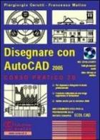 Disegnare con AutoCad 2005. Corso pratico 2D. Con CD-ROM di Piergiorgio Cerutti, Francesco Matino edito da NewCAD