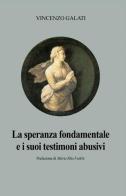 La speranza fondamentale e i suoi testimoni abusivi di Vincenzo Galati edito da ilmiolibro self publishing