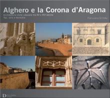 Alghero e la corona d'Aragona. Architettura civile catalana tra XV e XVI secolo: tipi, stile e tecniche di Schintu Francesca edito da Carlo Delfino Editore