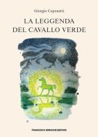 La leggenda del cavallo verde di Giorgio Caponetti edito da Brioschi