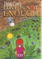 Love is not enough. Basta Amarsi di Denis Conte edito da Pav Edizioni