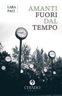 Amanti fuori dal tempo di Lara Paci edito da Chiado Books Italia