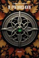 Il medaglione di Chiara Cecchinato edito da Gruppo Albatros Il Filo