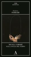 Nicola Samorì. Sulla soglia del tempo di Federico Ferrari edito da Abscondita