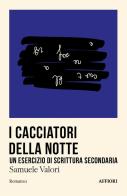 I cacciatori della notte, Un esercizio di scrittura secondaria di Samuele Valori edito da Affiori