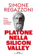 Platone nella Silicon Valley. Anima, corpo, intelligenza artificiale di Simone Regazzoni edito da Ponte alle Grazie