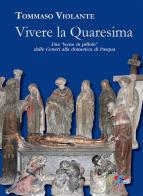 Vivere la Quaresima. Una lectio in «pillole» dalle Ceneri alla domenica di Pasqua di Tommaso Violante edito da Editrice Domenicana Italiana