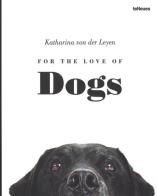 For the love of dogs di Katharina von der Leyen edito da TeNeues