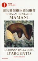 La donna dalla coda d'argento di Hernán Huarache Mamani edito da Mondadori