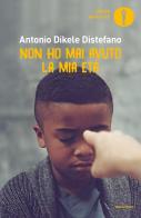 Non ho mai avuto la mia età di Antonio Dikele Distefano edito da Mondadori