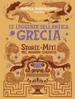 Le leggende dell'Antica Grecia. Storie e miti del mondo classico di Andrea Marcolongo edito da Mondadori