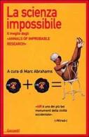 La scienza impossibile. Il meglio degli «Annals of Improbable Research» edito da Garzanti Libri