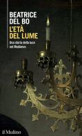 L' età del lume. Una storia della luce nel Medioevo di Beatrice Del Bo edito da Il Mulino