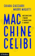 Macchine celibi. Meccanizzare l'umano o umanizzare il mondo? di Chiara Giaccardi, Mauro Magatti edito da Il Mulino