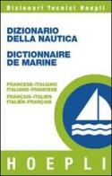 Dizionario della nautica-Dictionnaire de la marine. Francese-italiano, italiano-francese edito da Hoepli