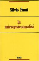 La micropsicoanalisi. Continuare Freud vol.1 di Silvio Fanti edito da Borla