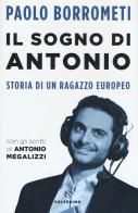 Il sogno di Antonio. Storia di un ragazzo europeo di Paolo Borrometi edito da Solferino