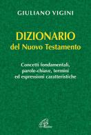 Dizionario del Nuovo Testamento di Giuliano Vigini edito da Paoline Editoriale Libri