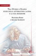 Tra Ovidio e Stazio: studi sulla letteratura latina e la sua ricezione di Francesco Russo, Arianna Sacerdoti edito da Homo Scrivens