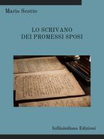 Lo scrivano dei Promessi Sposi. Ediz. integrale di Mario Scotto edito da Infilaindiana Edizioni