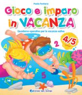 Gioco e imparo in vacanza (4-5 anni). Quaderno operativo per le vacanze estive. Con 6 pennarelli di Paola Fontana edito da Edizioni del Borgo