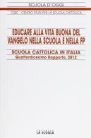 Educare alla vita buona del Vangelo nella scuola e nella FP. Scuola cattolica in Italia. 14° rapporto edito da La Scuola SEI