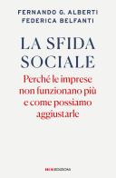 La sfida sociale. Perché le imprese non funzionano più e come possiamo aggiustarle di Fernando G. Alberti, Federica Belfanti edito da ROI edizioni