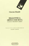 Dialettica, arte e società. Saggio su Theodor W. Adorno di Giacomo Rinaldi edito da Quattroventi