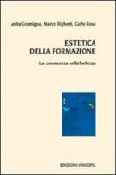 Estetica della formazione. La conoscenza nella bellezza di Anita Gramigna, Marco Righetti, Carlo Rosa edito da Unicopli