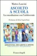 Ascolto a scuola. La consultazione con l'adolescente di Matteo Lancini edito da Franco Angeli