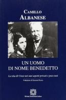 Un uomo di nome Benedetto. La vita di Croce nei suoi aspetti privati e poco noti di Camillo Albanese edito da Edizioni Scientifiche Italiane