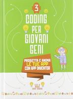 Progetta le tue App con App inventor. Coding per giovani geni vol.3 di Monica Oriani Cauduro edito da White Star