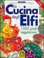 La cucina degli elfi. 1000 piatti vegetariani di Kiki Boni edito da Macro Edizioni