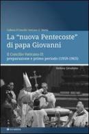 La «nuova Pentecoste» di papa Giovanni. Il Concilio Vaticano II: preparazione e primo periodo (1959-1963) di Stefano Cavallotto edito da Tau