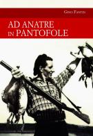 Ad anatre in pantofole di Gino Fantin edito da Idea Libri