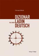 Dizionar Ladin-Deutsch-Deutsch-Ladin. Val Badia di Giovanni Mischì edito da Weger