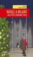 Natale a Milano. Una città di ordinarie follie edito da Neos Edizioni