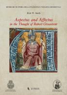 Aspectus and Affectus in the thought of Robert Grosseteste di Brett W. Smith edito da If Press