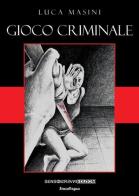 Gioco criminale di Luca Masini edito da Sensoinverso Edizioni