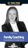 Family coaching. Il successo arriva dal cuore di Angela Pojoga edito da Mind Edizioni