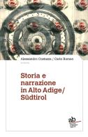 Storia e narrazione in Alto Adige/Südtirol. Ediz. italiana e tedesca edito da Alphabeta